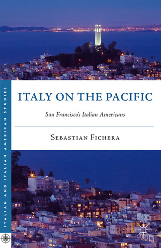 Italy on the Pacific: San Francisco’s Italian Americans (Italian and Italian American Studies) book cover by S. Fichera