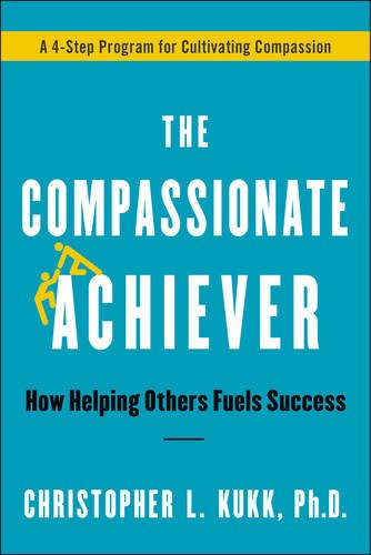 The Compassionate Achiever: How Helping Others Fuels Success Cover