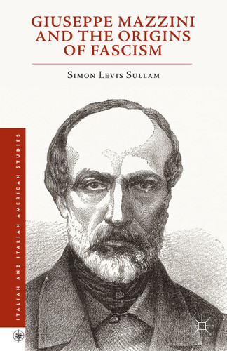 Giuseppe Mazzini and the Origins of Fascism (Italian and Italian American Studies) book cover by Simon Levis Sullam