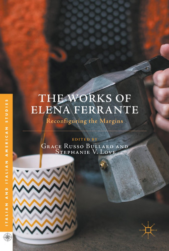 The Works of Elena Ferrante: Reconfiguring the Margins (Italian and Italian American Studies) book cover by 