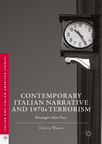 Contemporary Italian Narrative and 1970s Terrorism: Stranger than Fact (Italian and Italian American Studies) book cover by David Ward