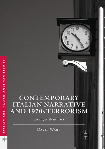 Contemporary Italian Narrative and 1970s Terrorism: Stranger than Fact (Italian and Italian American Studies) book cover by David Ward