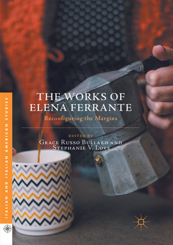 The Works of Elena Ferrante: Reconfiguring the Margins (Italian and Italian American Studies) book cover by 