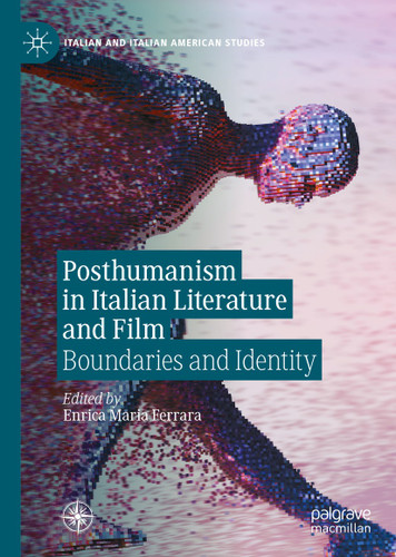 Posthumanism in Italian Literature and Film: Boundaries and Identity (Italian and Italian American Studies) book cover by 