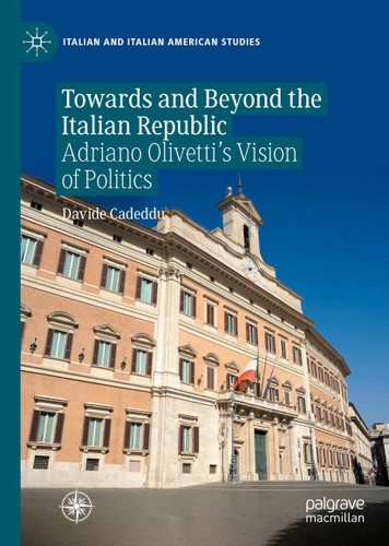 Towards and Beyond the Italian Republic: Adriano Olivetti’s Vision of Politics (Italian and Italian American Studies) book cover by Davide Cadeddu