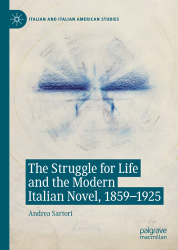 The Struggle for Life and the Modern Italian Novel, 1859-1925 (Italian and Italian American Studies) book cover by Andrea Sartori