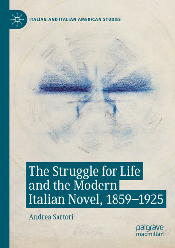 The Struggle for Life and the Modern Italian Novel, 1859-1925 (Italian and Italian American Studies) book cover by Andrea Sartori