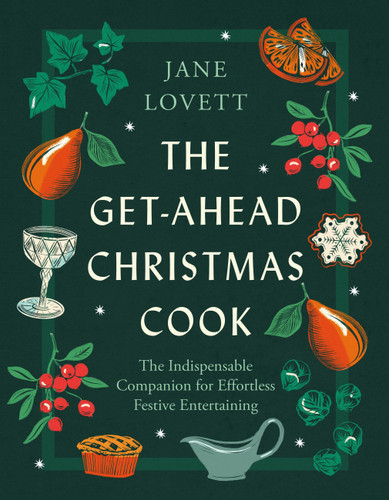 The Get-Ahead Christmas Cook: The indispensable companion for effortless festive entertaining book cover by Jane Lovett