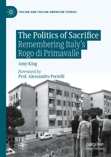 The Politics of Sacrifice: Remembering Italy's Rogo di Primavalle (Italian and Italian American Studies) book cover by Amy King