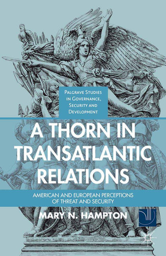 A Thorn in Transatlantic Relations: American and European Perceptions of Threat and Security (Governance, Security and Development) book cover by M. Hampton