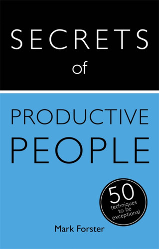 Secrets of Productive People: The 50 Strategies You Need to Get Things Done book cover by Mark Forster
