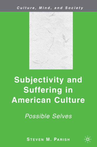Subjectivity and Suffering in American Culture: Possible Selves (Culture, Mind, and Society) book cover by S. Parish