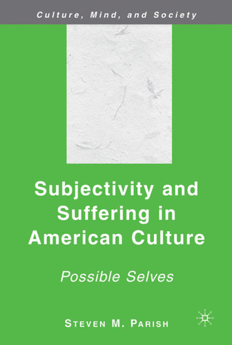 Subjectivity and Suffering in American Culture: Possible Selves (Culture, Mind, and Society) book cover by S. Parish