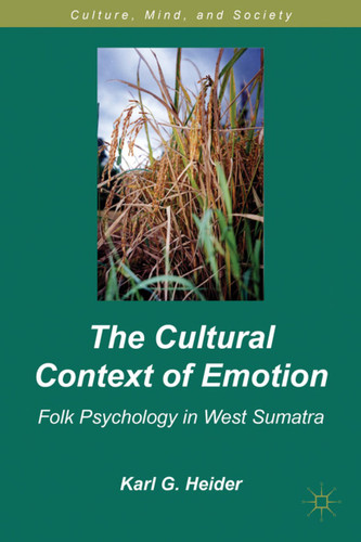 The Cultural Context of Emotion: Folk Psychology in West Sumatra (Culture, Mind, and Society) book cover by K. Heider