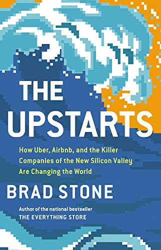 The Upstarts: How Uber, Airbnb, and the Killer Companies of the New Silicon Valley Are Changing the World Cover