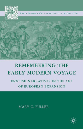 Remembering the Early Modern Voyage: English Narratives in the Age of European Expansion (Early Modern Cultural Studies 1500–1700) book cover by M. Fuller