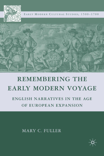 Remembering the Early Modern Voyage: English Narratives in the Age of European Expansion (Early Modern Cultural Studies 1500–1700) book cover by M. Fuller