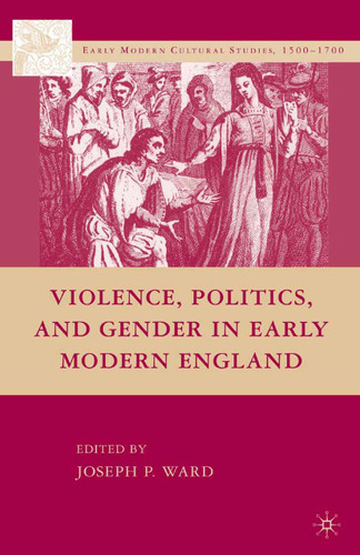 Violence, Politics, and Gender in Early Modern England (Early Modern Cultural Studies 1500–1700) book cover by 