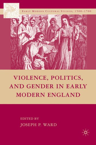 Violence, Politics, and Gender in Early Modern England (Early Modern Cultural Studies 1500–1700) book cover by 