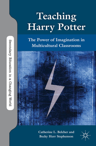 Teaching Harry Potter: The Power of Imagination in Multicultural Classrooms (Secondary Education in a Changing World) book cover by C. Belcher, B. Stephenson