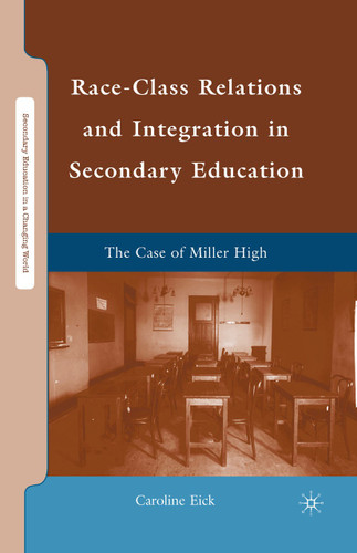 Race-Class Relations and Integration in Secondary Education: The Case of Miller High (Secondary Education in a Changing World) book cover by Caroline Eick