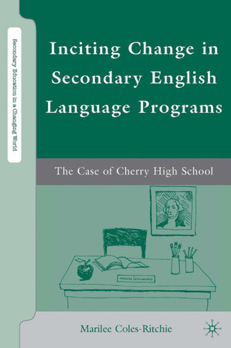 Inciting Change in Secondary English Language Programs: The Case of Cherry High School (Secondary Education in a Changing World) book cover by M. Coles-Ritchie