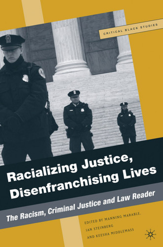 Racializing Justice, Disenfranchising Lives: The Racism, Criminal Justice, and Law Reader (Critical Black Studies) book cover by M. Marable, K. Middlemass, I. Steinberg