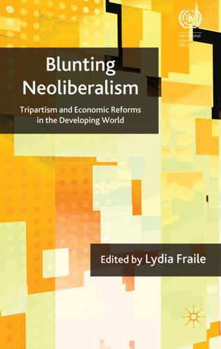 Blunting Neoliberalism: Tripartism and Economic Reforms in the Developing World book cover by 