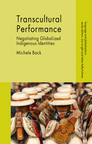 Transcultural Performance: Negotiating Globalized Indigenous Identities (Language and Globalization) book cover by Michele Back