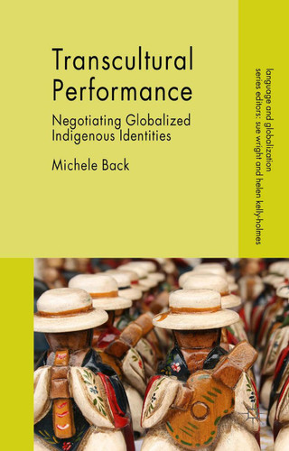 Transcultural Performance: Negotiating Globalized Indigenous Identities (Language and Globalization) book cover by Michele Back