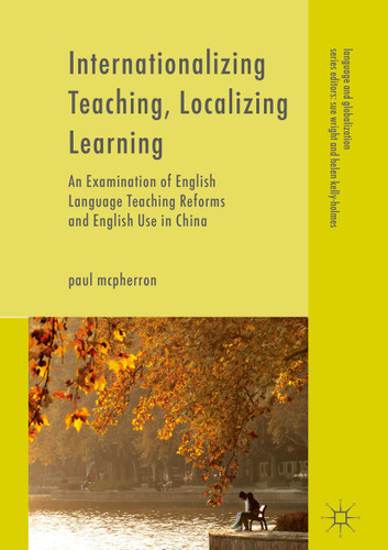 Internationalizing Teaching, Localizing Learning: An Examination of English Language Teaching Reforms and English Use in China (Language and Globalization) book cover by Paul McPherron