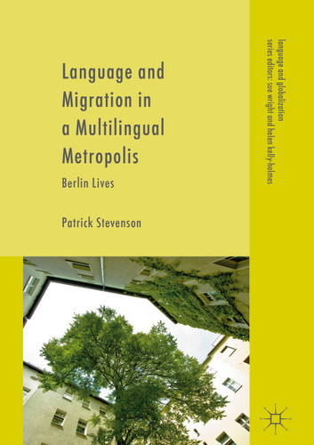 Language and Migration in a Multilingual Metropolis: Berlin Lives (Language and Globalization) book cover by Patrick Stevenson