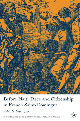 Before Haiti: Race and Citizenship in French Saint-Domingue (Americas in the Early Modern Atlantic World) book cover by J. Garrigus