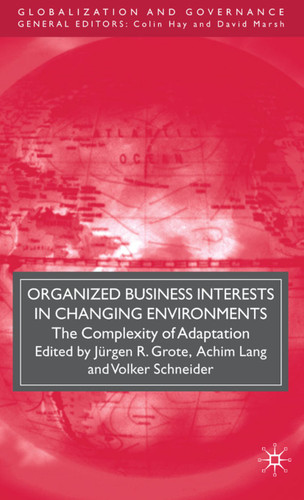 Organized Business Interests in Changing Environments: The Complexity of Adaptation (Globalization and Governance) book cover by 
