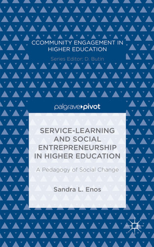 Service-Learning and Social Entrepreneurship in Higher Education: A Pedagogy of Social Change (Community Engagement in Higher Education) book cover by Sandra L. Enos