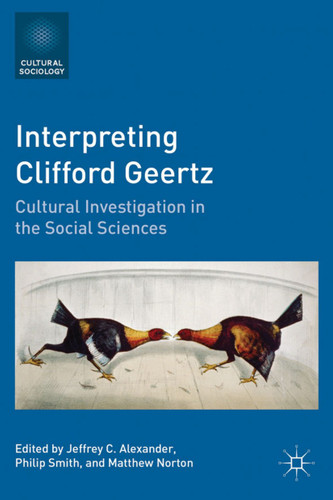 Interpreting Clifford Geertz: Cultural Investigation in the Social Sciences (Cultural Sociology) book cover by Jeffrey C. Alexander, Philip Smith