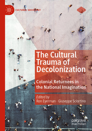 The Cultural Trauma of Decolonization: Colonial Returnees in the National Imagination (Cultural Sociology) book cover by 