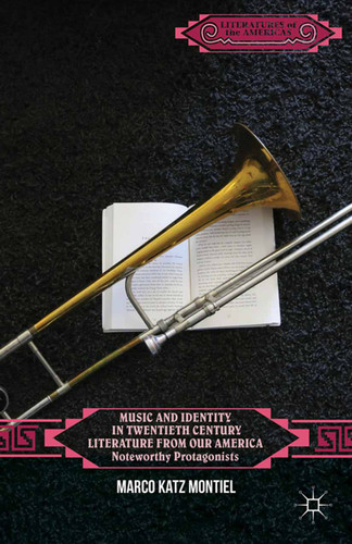 Music and Identity in Twentieth-Century Literature from Our America: Noteworthy Protagonists (Literatures of the Americas) book cover by Marco Katz Montiel