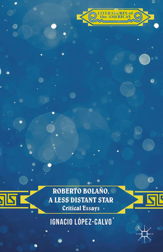 Roberto Bolaño, a Less Distant Star: Critical Essays (Literatures of the Americas) book cover by 