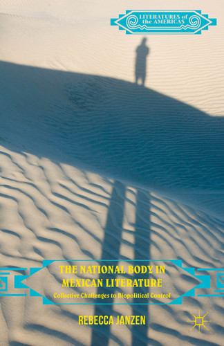 The National Body in Mexican Literature: Collective Challenges to Biopolitical Control (Literatures of the Americas) book cover by Rebecca Janzen