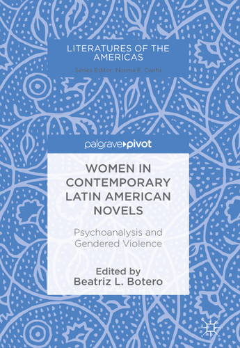 Women in Contemporary Latin American Novels: Psychoanalysis and Gendered Violence (Literatures of the Americas) book cover by 