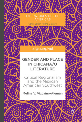 Gender and Place in Chicana/o Literature: Critical Regionalism and the Mexican American Southwest (Literatures of the Americas) book cover by Melina V. Vizcaíno-Alemán