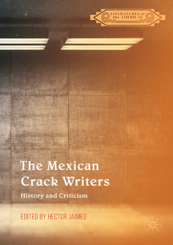 The Mexican Crack Writers: History and Criticism (Literatures of the Americas) book cover by 