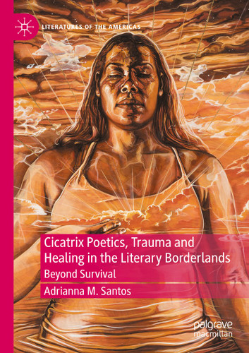 Cicatrix Poetics, Trauma and Healing in the Literary Borderlands: Beyond Survival (Literatures of the Americas) book cover by Adrianna M. Santos