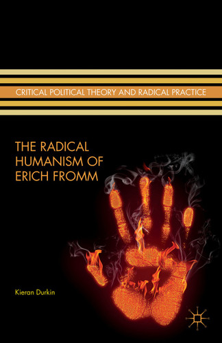 The Radical Humanism of Erich Fromm (Critical Political Theory and Radical Practice) book cover by K. Durkin
