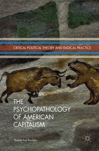 The Psychopathology of American Capitalism (Critical Political Theory and Radical Practice) book cover by Thomas Paul Bonfiglio