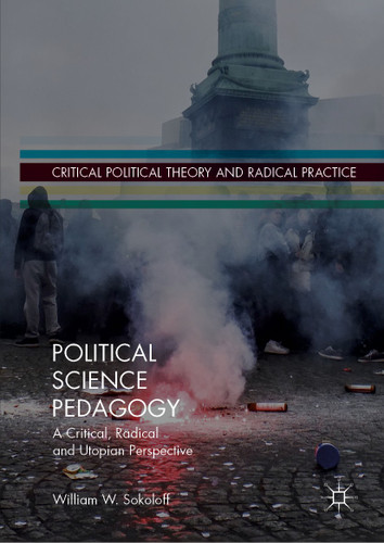 Political Science Pedagogy: A Critical, Radical and Utopian Perspective (Critical Political Theory and Radical Practice) book cover by William W. Sokoloff