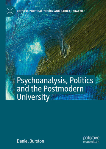 Psychoanalysis, Politics and the Postmodern University (Critical Political Theory and Radical Practice) book cover by Daniel Burston