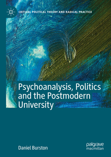Psychoanalysis, Politics and the Postmodern University (Critical Political Theory and Radical Practice) book cover by Daniel Burston