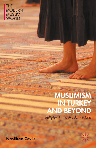 Muslimism in Turkey and Beyond: Religion in the Modern World (The Modern Muslim World) book cover by Neslihan Cevik
